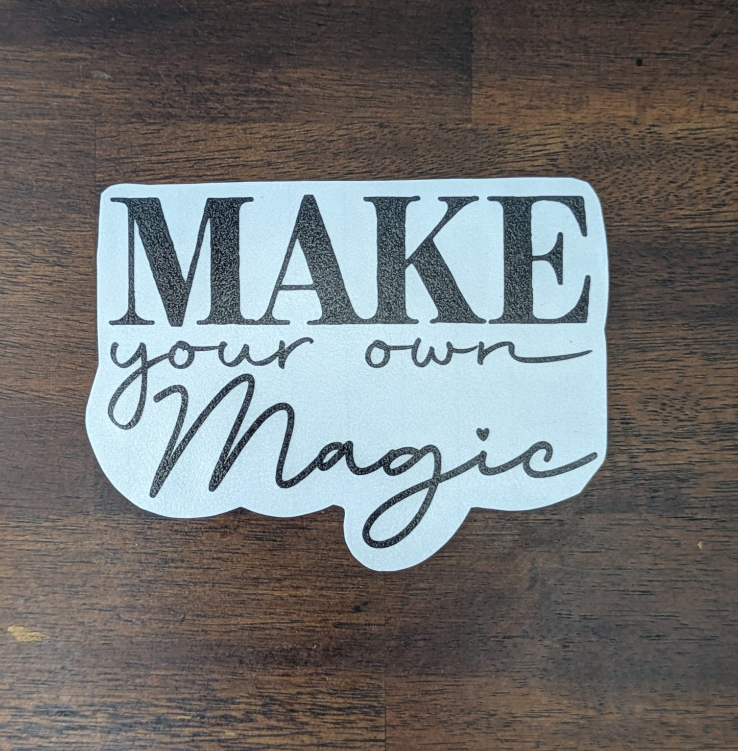 Make Your Own Magic (Permanent Mirror Vinyl Decal)