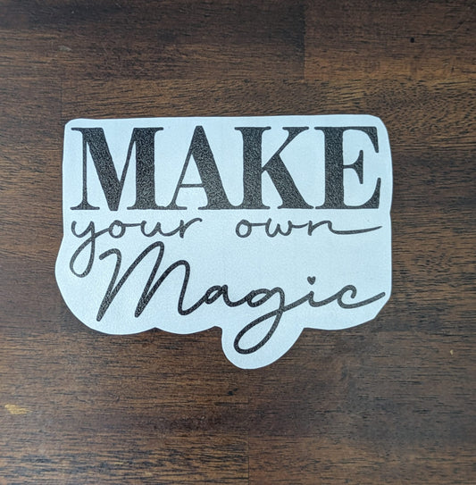 Make Your Own Magic (Permanent Mirror Vinyl Decal)
