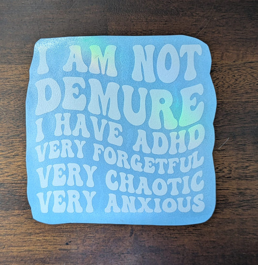 I Am Not Demure I Have ADHD (Permanent Mirror Vinyl Decal)