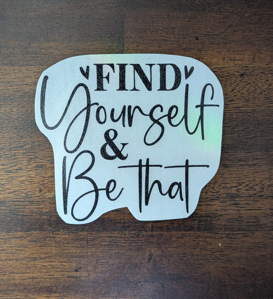 Find Yourself & Be That (Permanent Mirror Vinyl Decal)