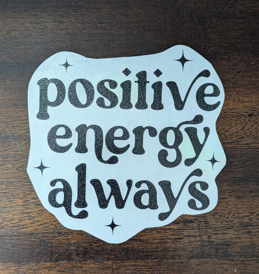 Positive Energy Always (Permanent Mirror Vinyl Decal)
