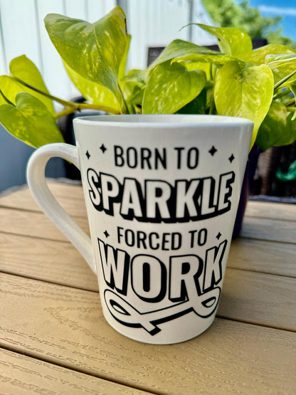 Born to Sparkle Forced to Work | Coffee Mug