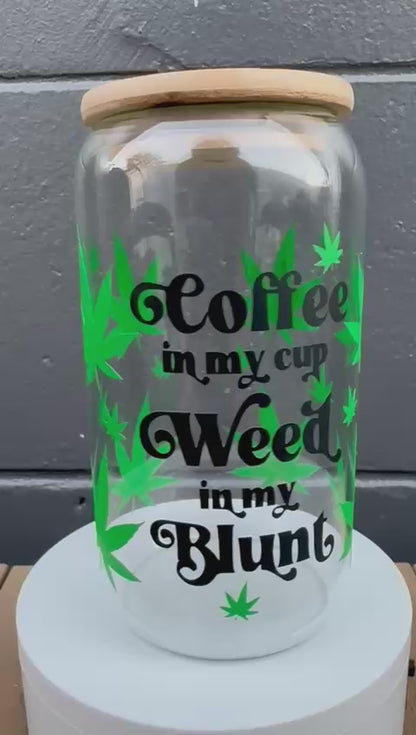 Coffee in my Cup Weed in my Blunt Glass Cup with Bamboo Lid & Glass Straw